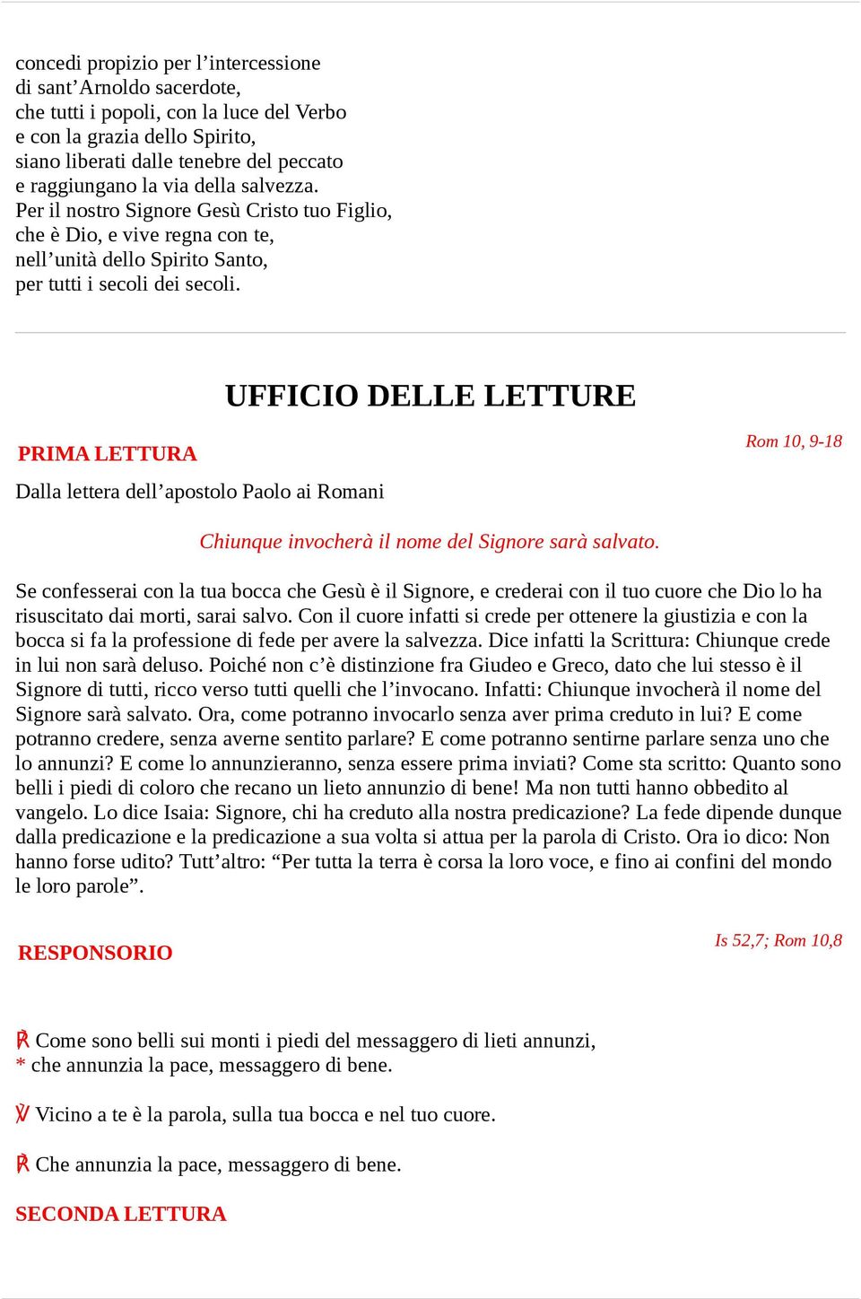 UFFICIO DELLE LETTURE PRIMA LETTURA Dalla lettera dell apostolo Paolo ai Romani Rom 10, 9-18 Chiunque invocherà il nome del Signore sarà salvato.