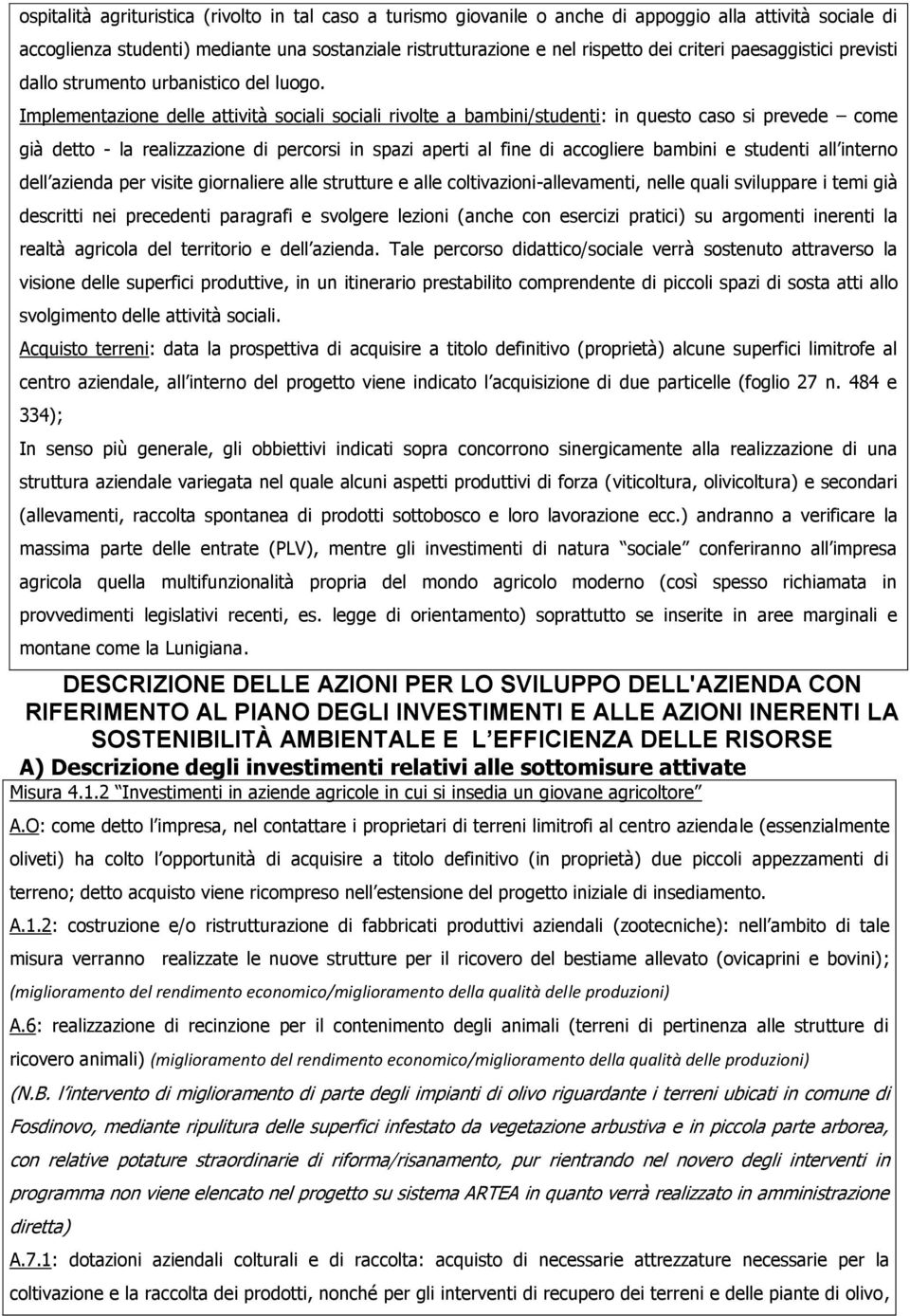 Implementazione delle attività sociali sociali rivolte a bambini/studenti: in questo caso si prevede come già detto - la realizzazione di percorsi in spazi aperti al fine di accogliere bambini e