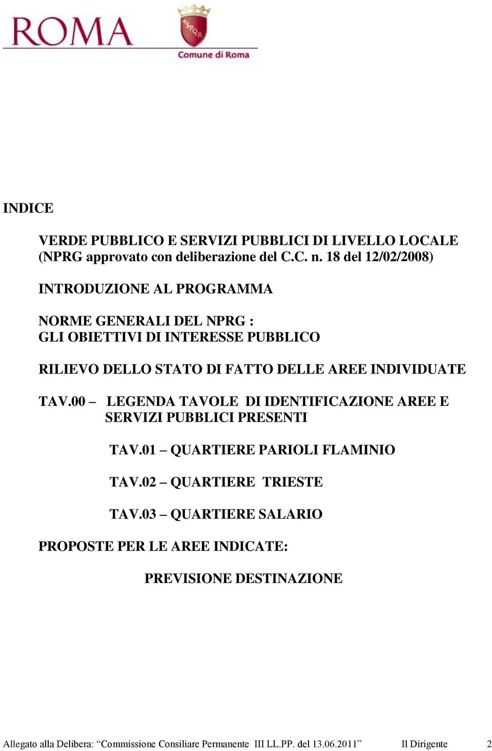 AREE INDIVIDUATE TAV.00 LEGENDA TAVOLE DI IDENTIFICAZIONE AREE E SERVIZI PUBBLICI PRESENTI TAV.01 QUARTIERE PARIOLI FLAMINIO TAV.