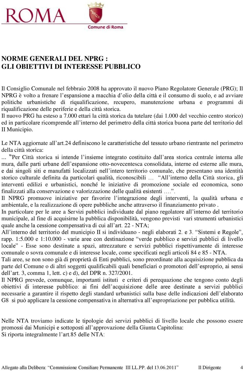 storica. Il nuovo PRG ha esteso a 7.000 ettari la città storica da tutelare (dai 1.