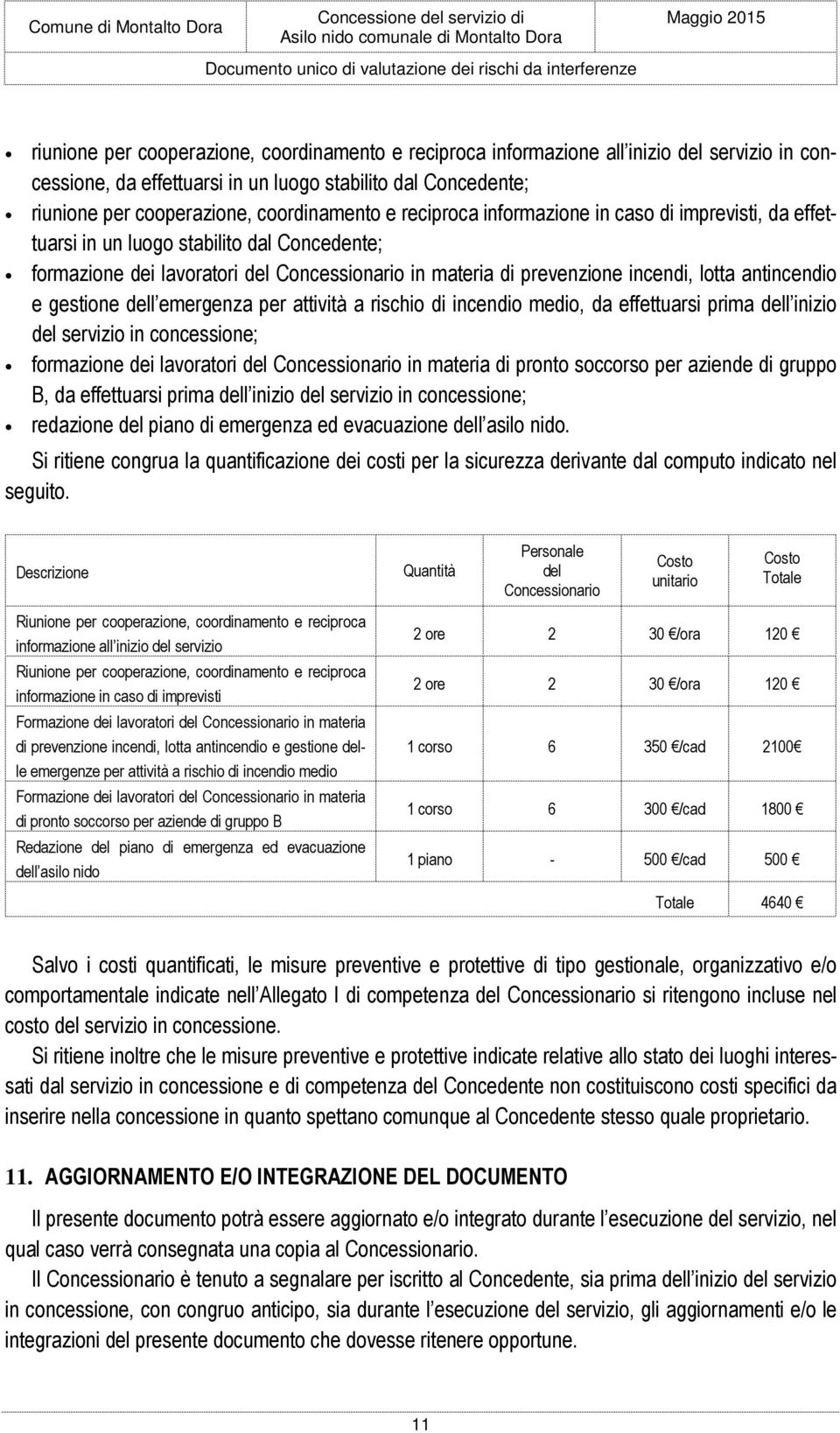 e gestione dell emergenza per attività a rischio di incendio medio, da effettuarsi prima dell inizio del servizio in concessione; formazione dei lavoratori del Concessionario in materia di pronto