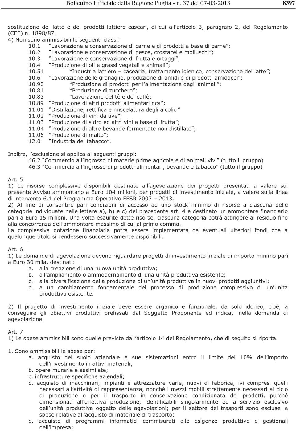 4 Produzione di oli e grassi vegetali e animali ; 10.51 Industria lattiero casearia, trattamento igienico, conservazione del latte ; 10.