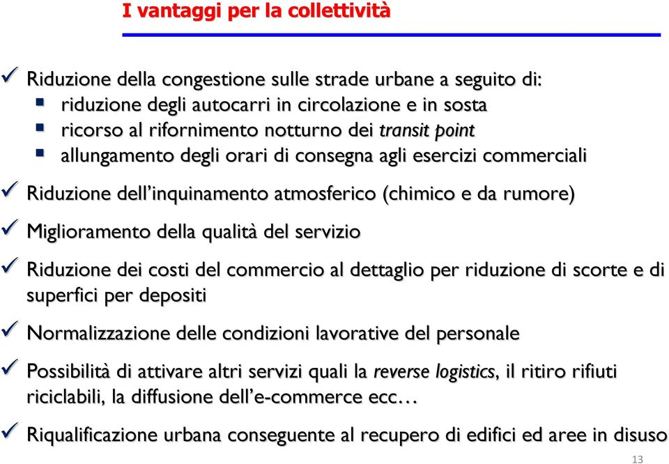 Riduzione dei costi del commercio al dettaglio per riduzione di scorte e di superfici per depositi Normalizzazione delle condizioni lavorative del personale Possibilità di attivare