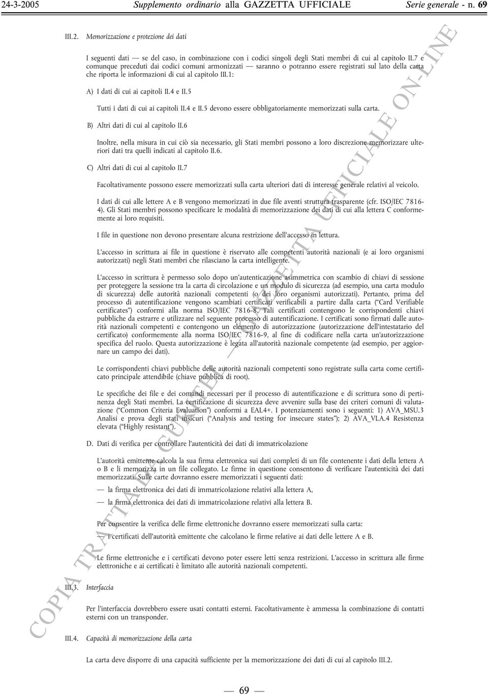 4 e II.5 Tutti i dati di cui ai capitoli II.4 e II.5 devono essere obbligatoriamente memorizzati sulla carta. B) Altri dati di cui al capitolo II.