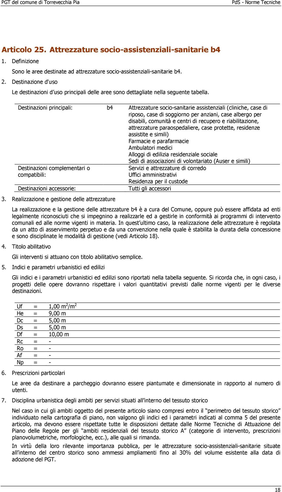 riabilitazione, attrezzature paraospedaliere, case protette, residenze assistite e simili) Farmacie e parafarmacie Ambulatori medici Alloggi di edilizia residenziale sociale Sedi di associazioni di