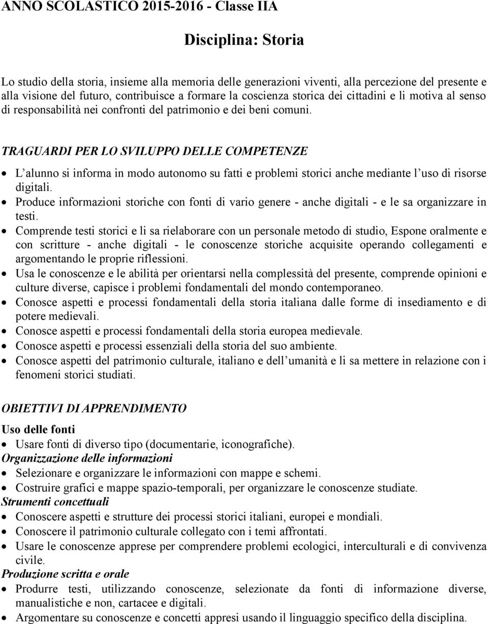 TRAGUARDI PER LO SVILUPPO DELLE COMPETENZE L alunno si informa in modo autonomo su fatti e problemi storici anche mediante l uso di risorse digitali.