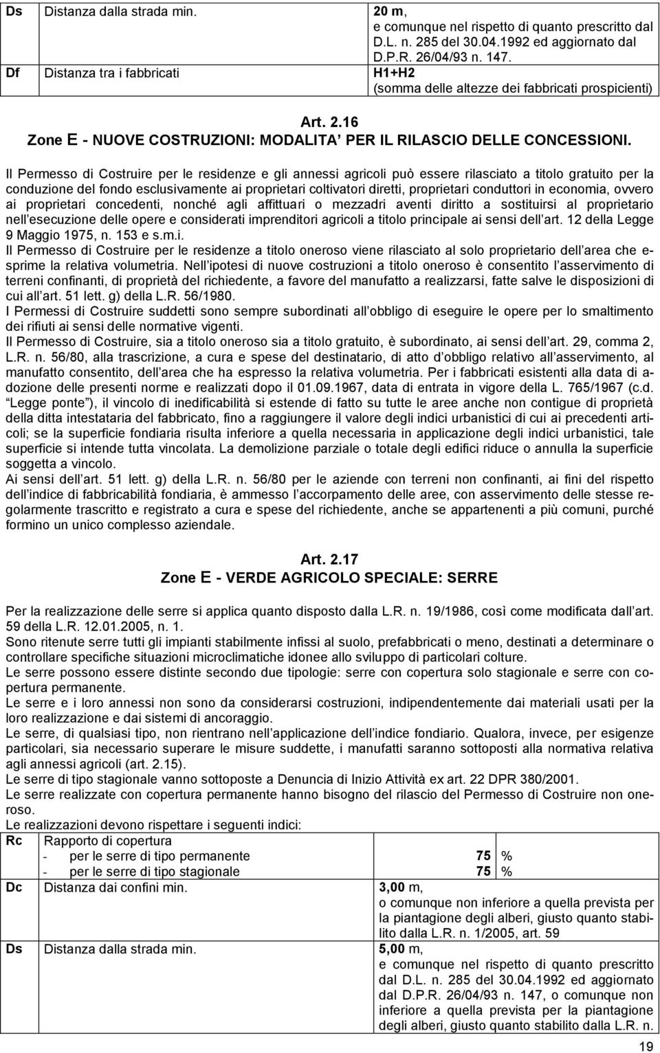 Il Peresso di Costruire per le residenze e gli annessi agricoli può essere rilasciato a titolo gratuito per la conduzione del fondo esclusivaente ai proprietari coltivatori diretti, proprietari