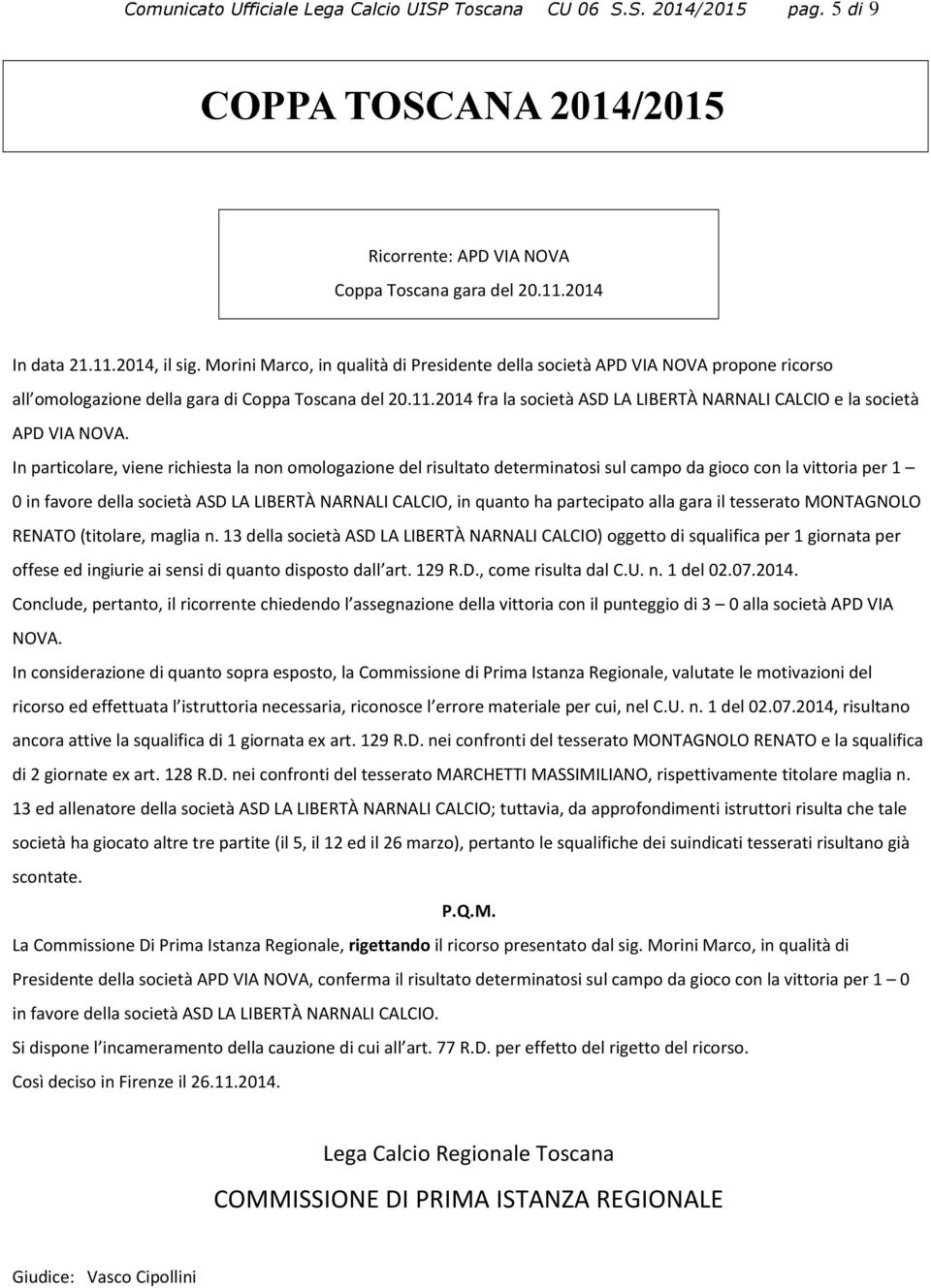 2014 fra la società ASD LA LIBERTÀ NARNALI CALCIO e la società APD VIA NOVA.