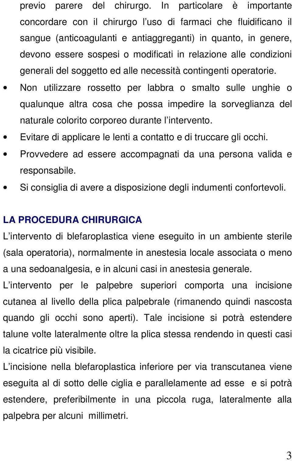 relazione alle condizioni generali del soggetto ed alle necessità contingenti operatorie.