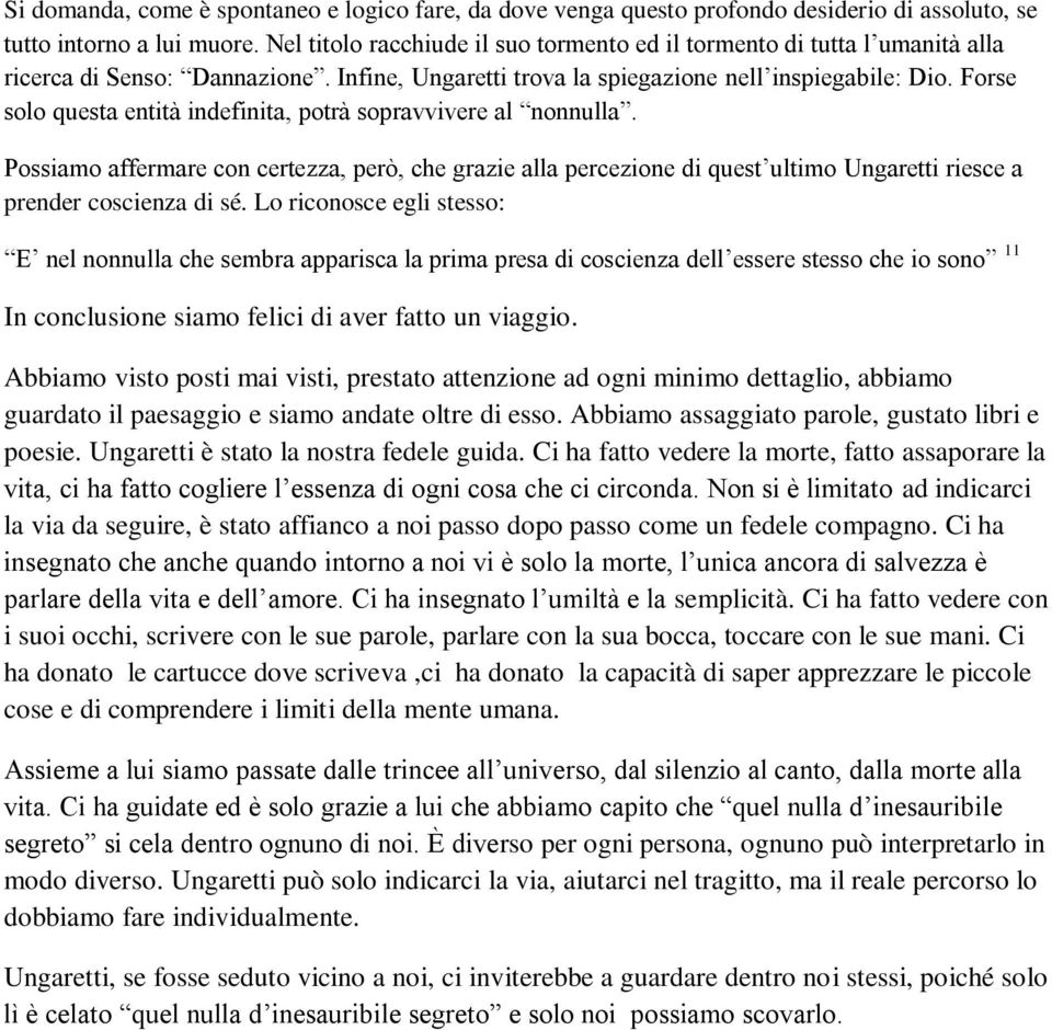 Forse solo questa entità indefinita, potrà sopravvivere al nonnulla. Possiamo affermare con certezza, però, che grazie alla percezione di quest ultimo Ungaretti riesce a prender coscienza di sé.