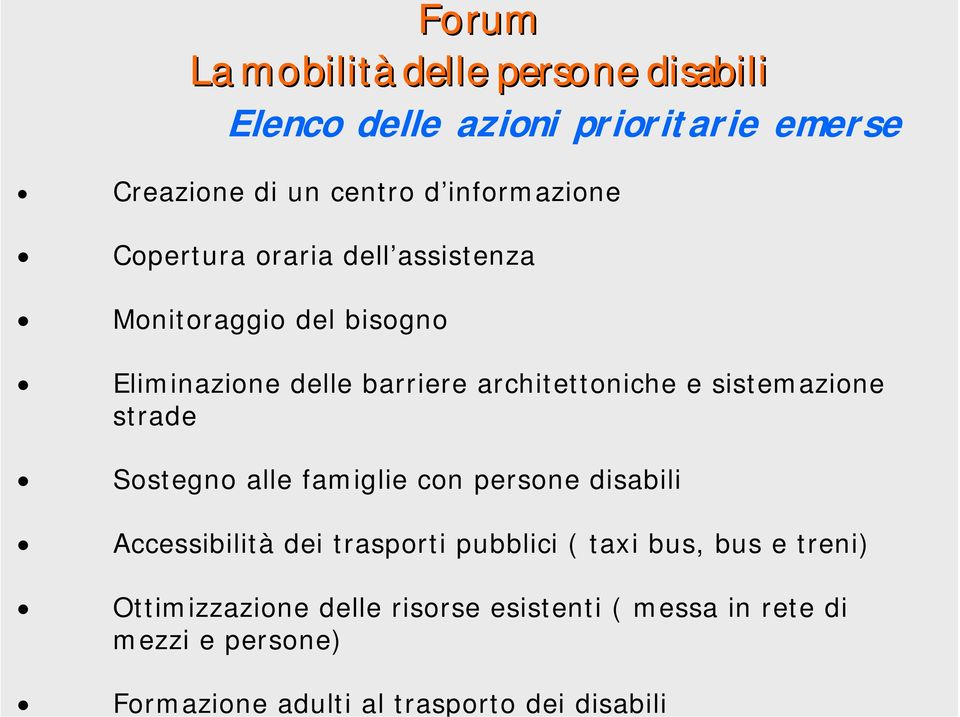 delle barriere architettoniche e sistemazione strade Sostegno alle famiglie con persone disabili Accessibilità dei