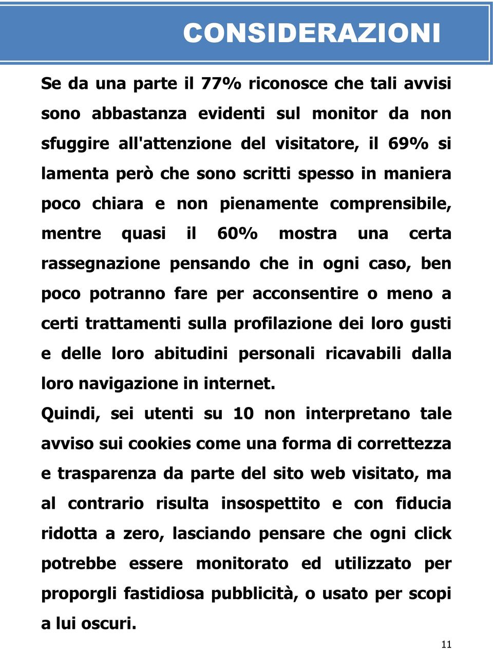 sulla profilazione dei loro gusti e delle loro abitudini personali ricavabili dalla loro navigazione in internet.