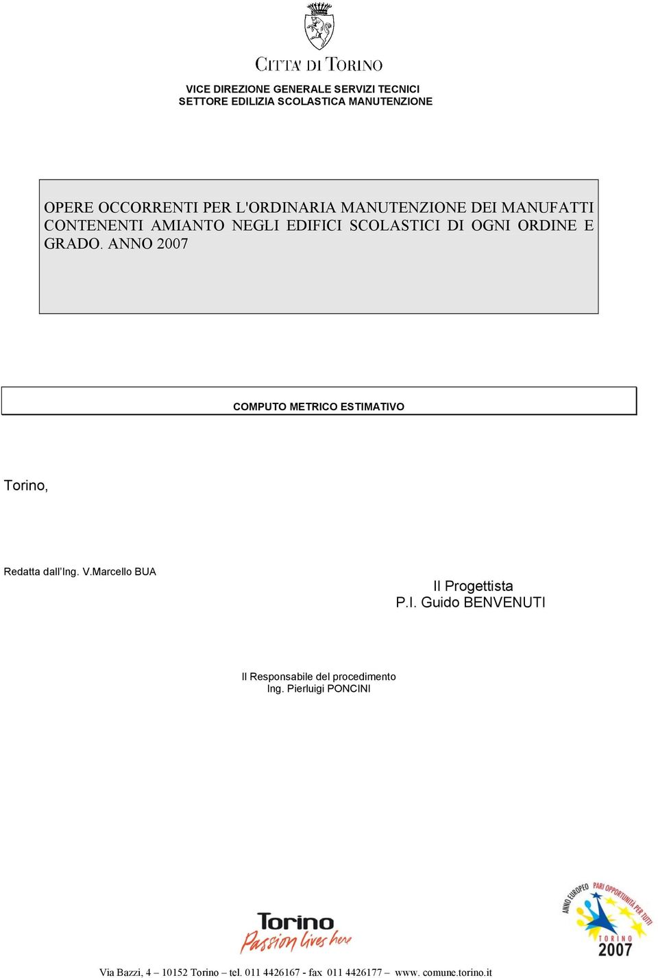 ANNO 2007 COMPUTO METRICO ESTIMATIVO Torino, Redatta dall Ing. V.Marcello BUA Il Progettista P.I. Guido BENVENUTI Il Responsabile del procedimento Ing.