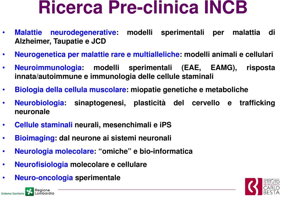 cellula muscolare: miopatie genetiche e metaboliche Neurobiologia: sinaptogenesi, plasticità del cervello e trafficking neuronale Cellule staminali neurali,