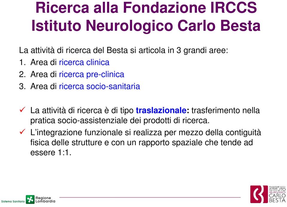 Area di ricerca socio-sanitaria La attività di ricerca è di tipo traslazionale: trasferimento nella pratica