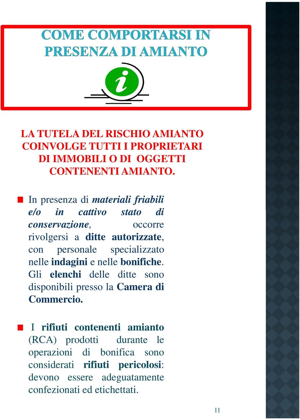 specializzato nelle indagini e nelle bonifiche. Gli elenchi delle ditte sono disponibili presso la Camera di Commercio.