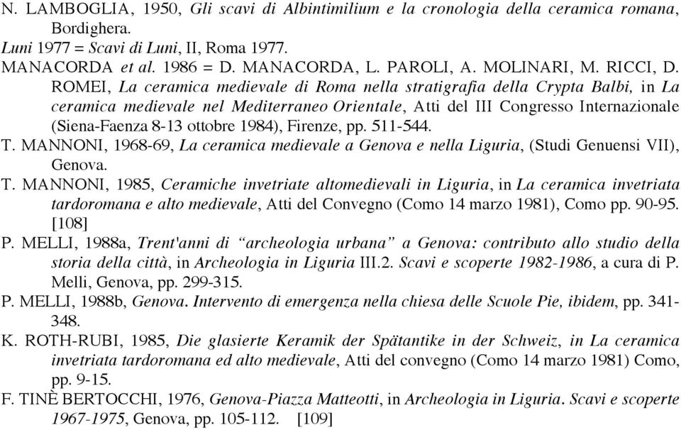 ROMEI, La ceramica medievale di Roma nella stratigrafia della Crypta Balbi, in La ceramica medievale nel Mediterraneo Orientale, Atti del III Congresso Internazionale (Siena-Faenza 8-13 ottobre