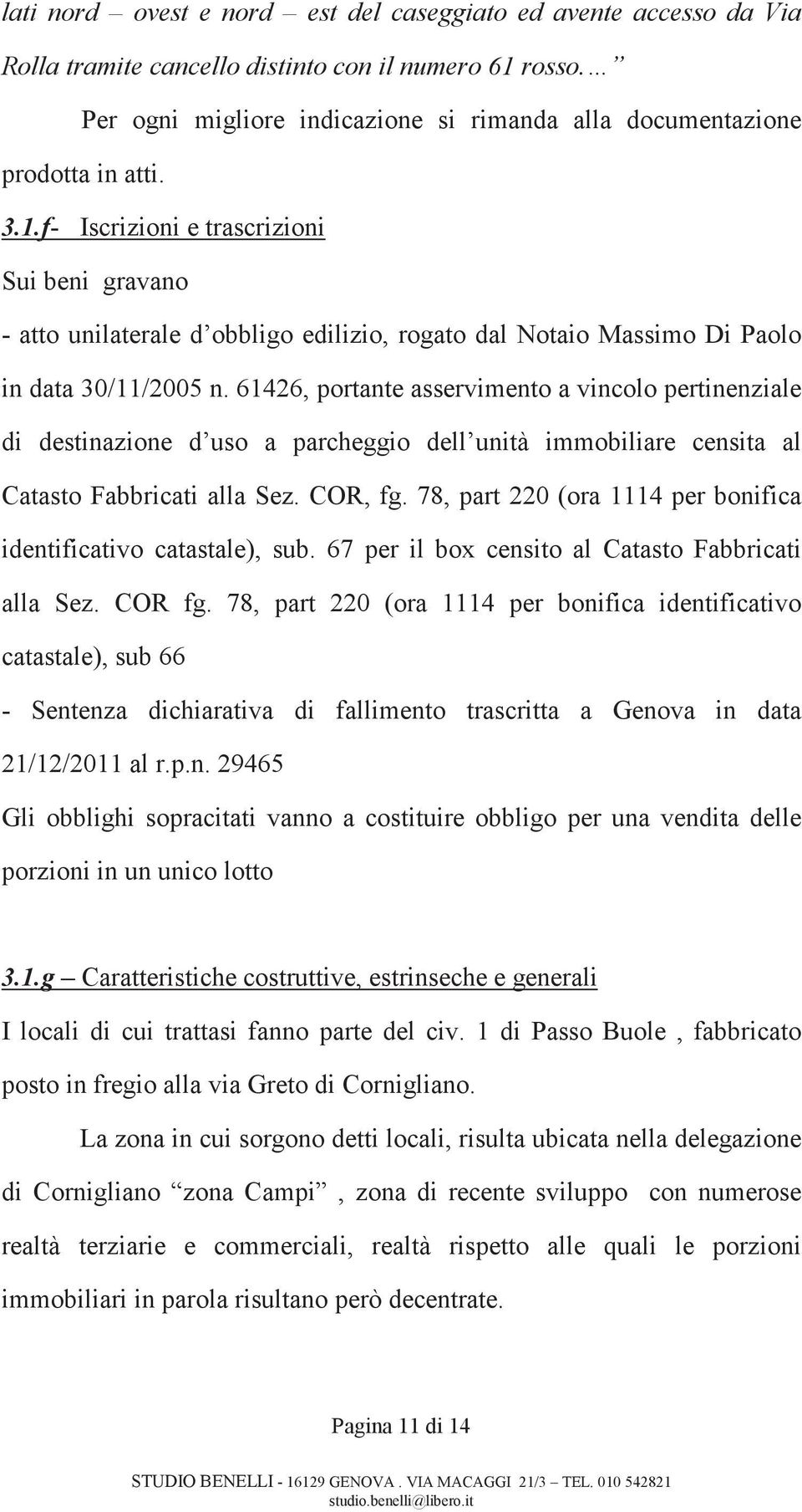 f- Iscrizioni e trascrizioni Sui beni gravano - atto unilaterale d obbligo edilizio, rogato dal Notaio Massimo Di Paolo in data 30/11/2005 n.