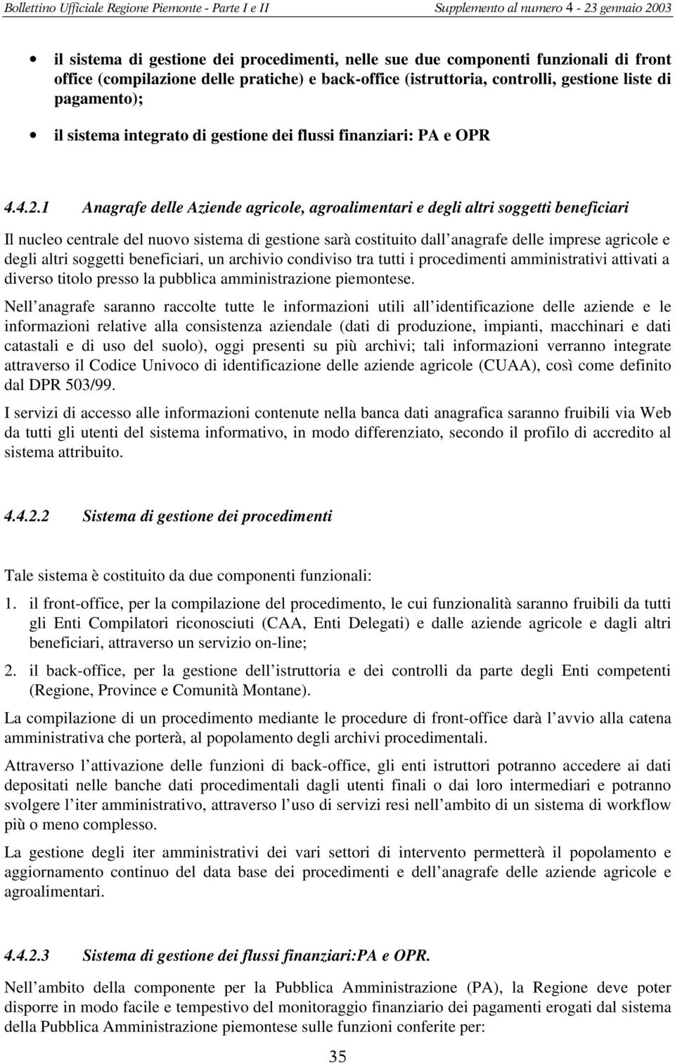 1 Anagrafe delle Aziende agricle, agralimentari e degli altri sggetti beneficiari Il nucle centrale del nuv sistema di gestine sarà cstituit dall anagrafe delle imprese agricle e degli altri sggetti