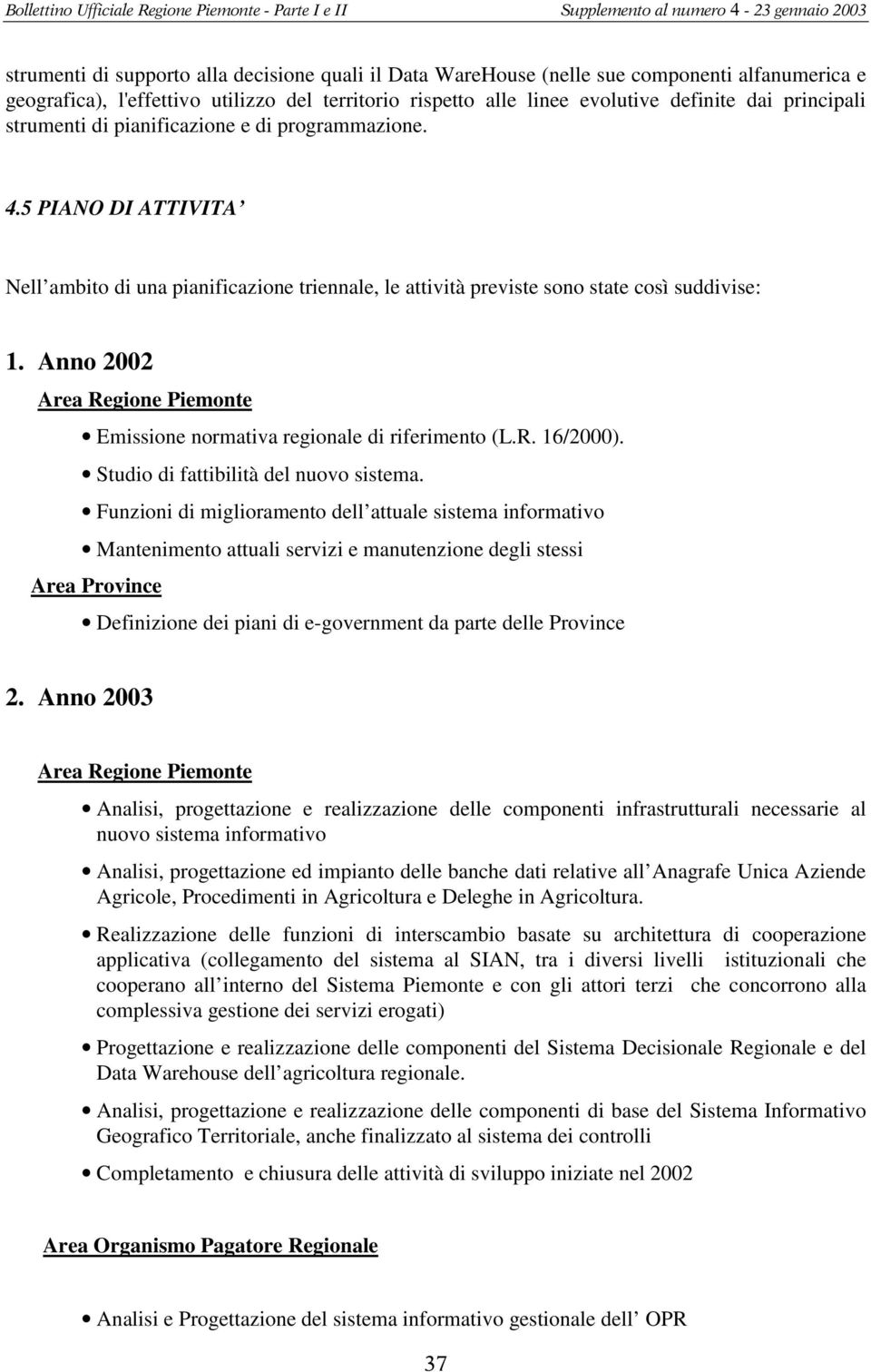 Ann 2002 Area Regine Piemnte Emissine nrmativa reginale di riferiment (L.R. 16/2000). Studi di fattibilità del nuv sistema.