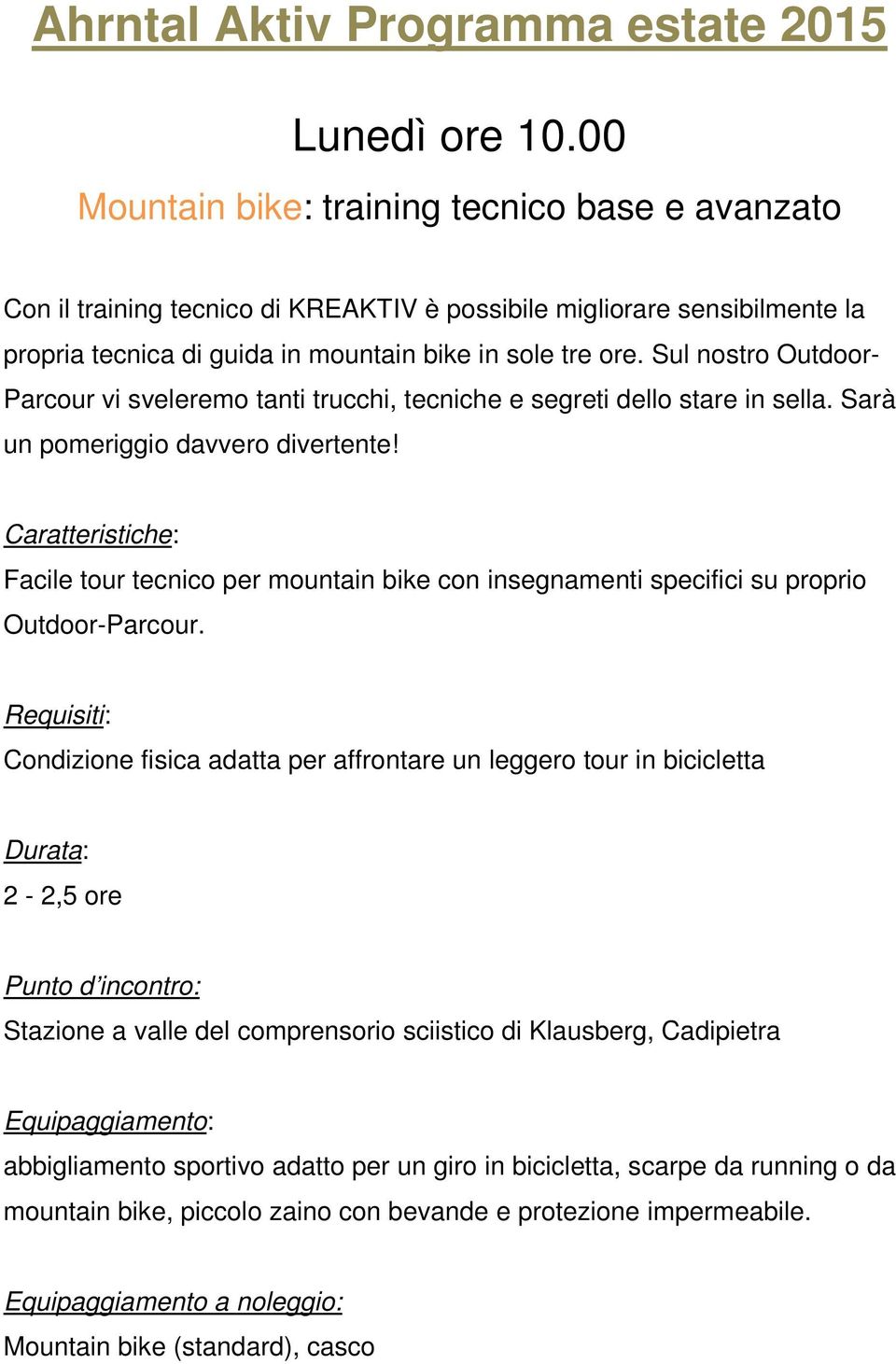 Sul nostro Outdoor- Parcour vi sveleremo tanti trucchi, tecniche e segreti dello stare in sella. Sarà un pomeriggio davvero divertente!