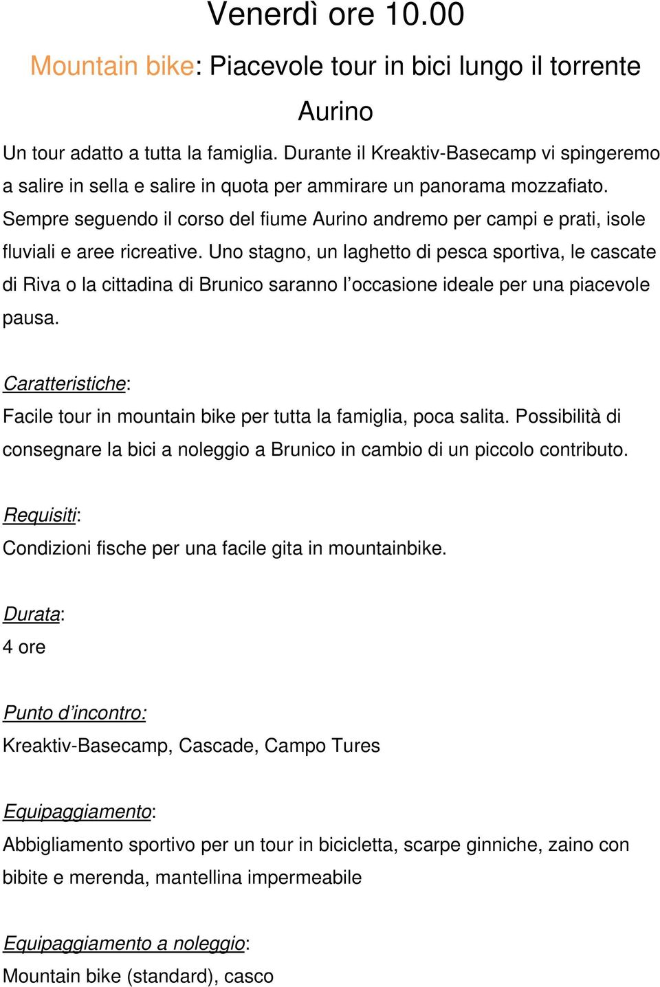 Sempre seguendo il corso del fiume Aurino andremo per campi e prati, isole fluviali e aree ricreative.