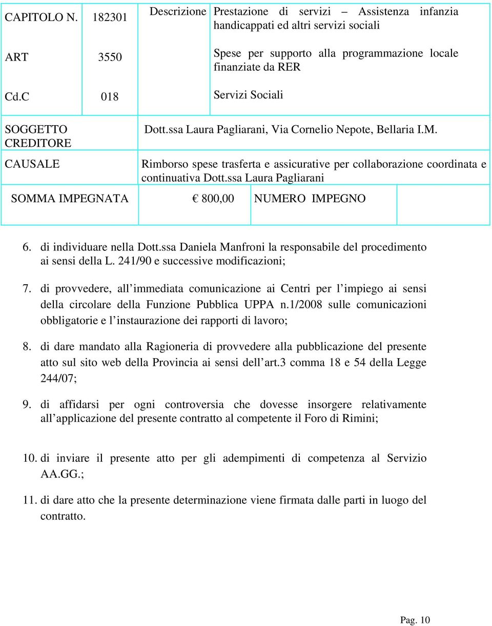 CREDITORE CAUSALE Dott.ssa Laura Pagliarani, Via Cornelio Nepote, Bellaria I.M. Rimborso spese trasferta e assicurative per collaborazione coordinata e continuativa Dott.