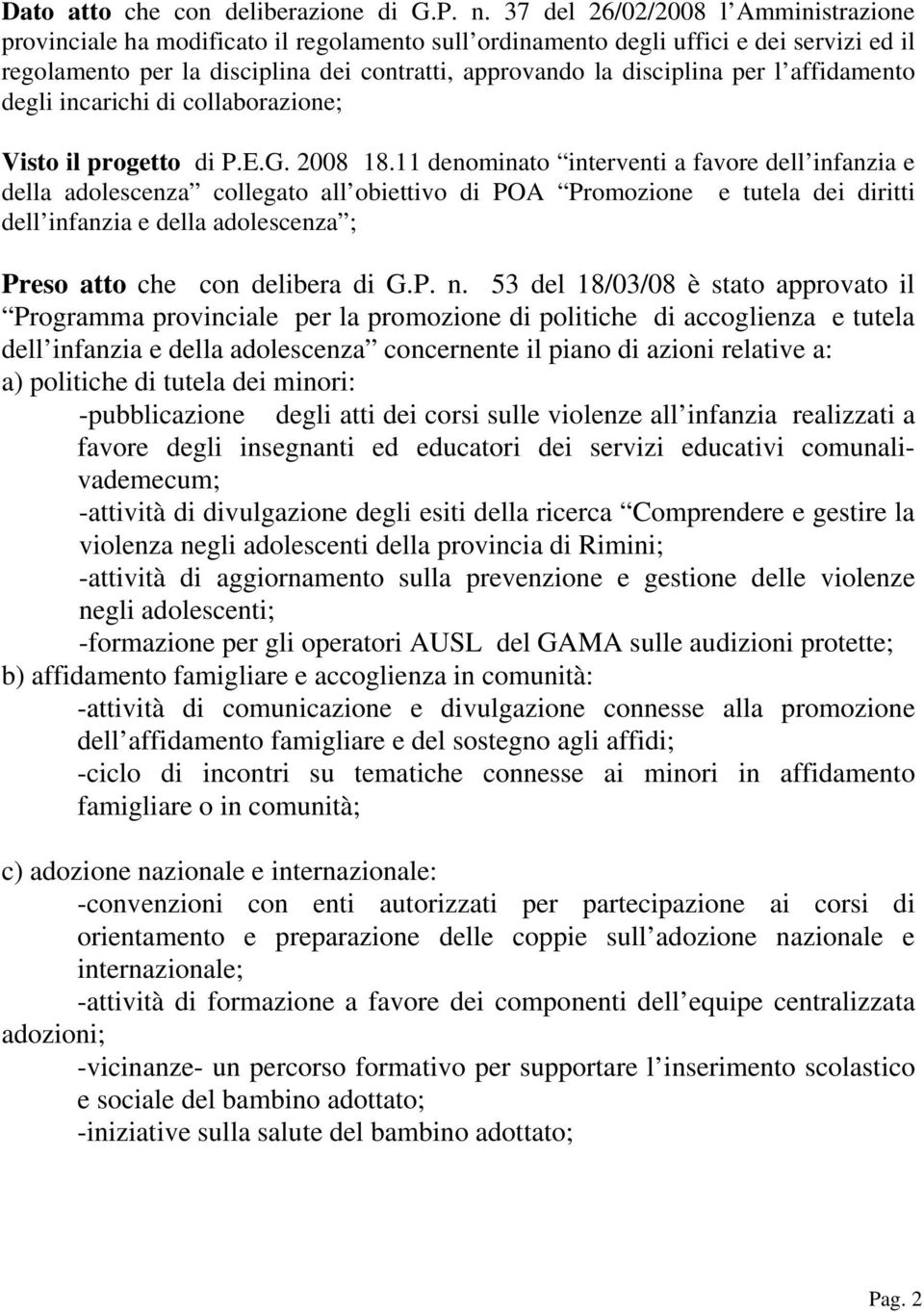 per l affidamento degli incarichi di collaborazione; Visto il progetto di P.E.G. 2008 18.