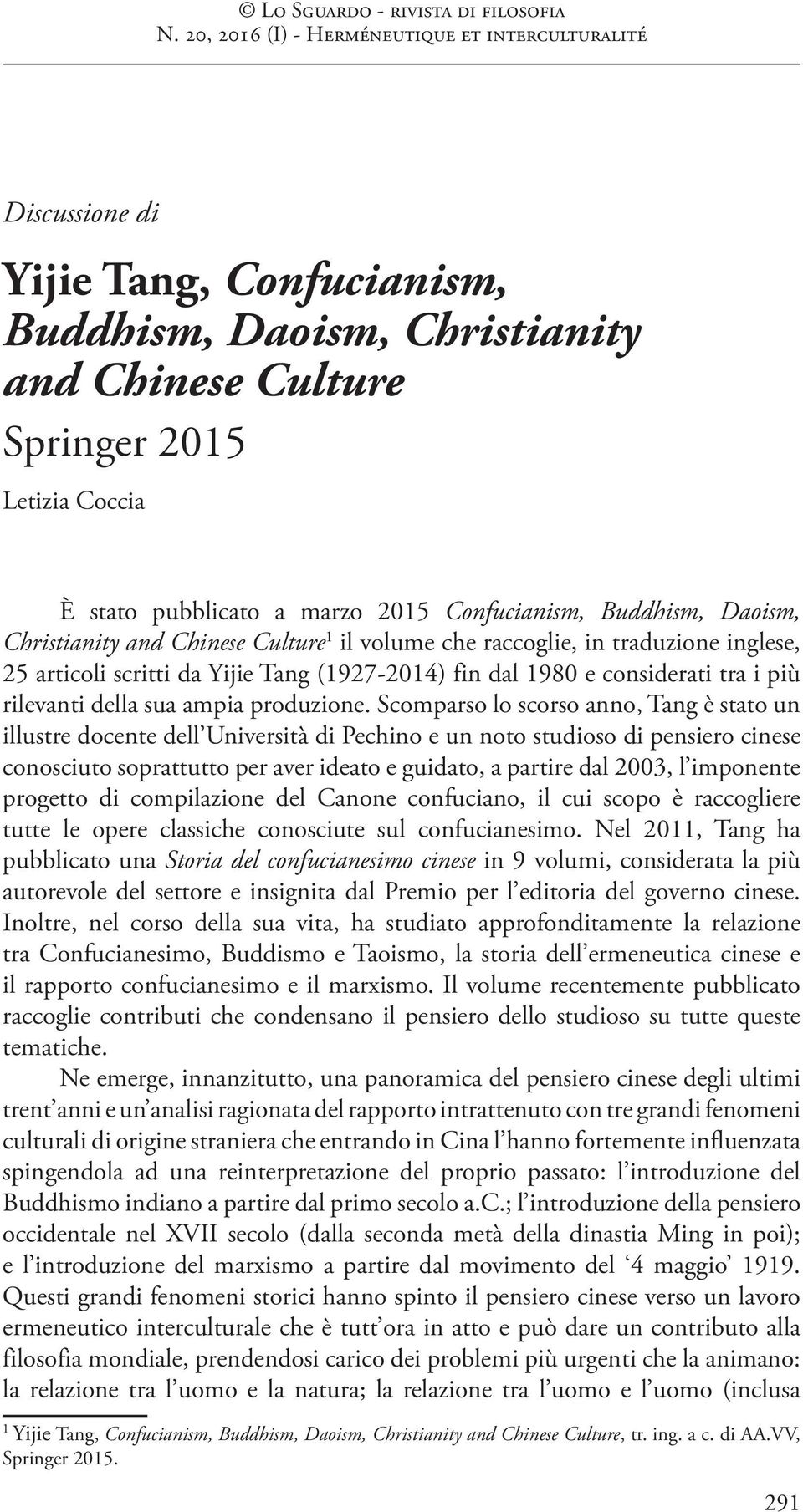 Scomparso lo scorso anno, Tang è stato un illustre docente dell Università di Pechino e un noto studioso di pensiero cinese conosciuto soprattutto per aver ideato e guidato, a partire dal 2003, l