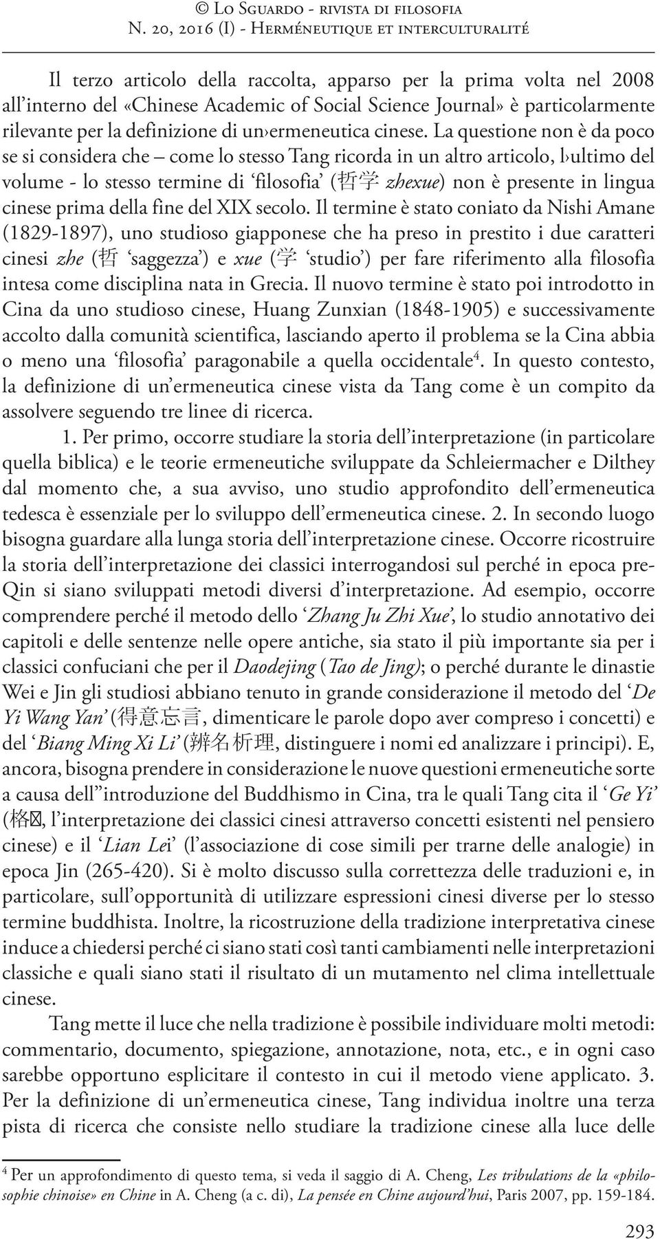 La questione non è da poco se si considera che come lo stesso Tang ricorda in un altro articolo, l ultimo del volume - lo stesso termine di filosofia ( 哲 学 zhexue) non è presente in lingua cinese