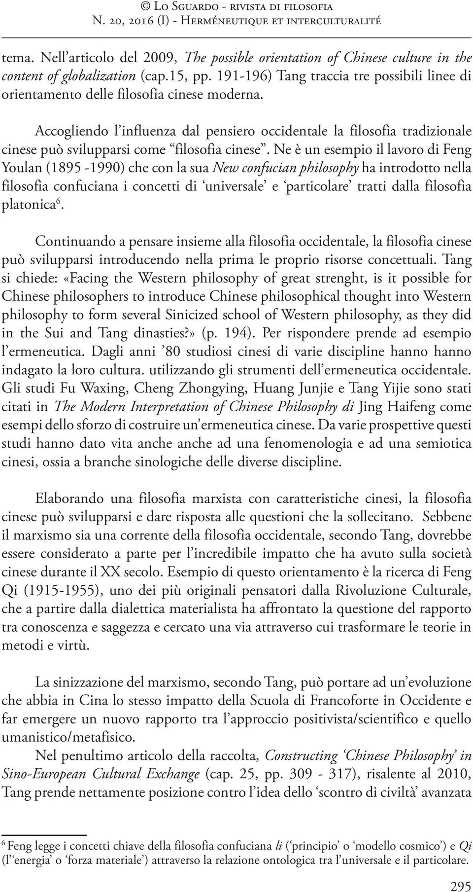 Accogliendo l influenza dal pensiero occidentale la filosofia tradizionale cinese può svilupparsi come filosofia cinese.