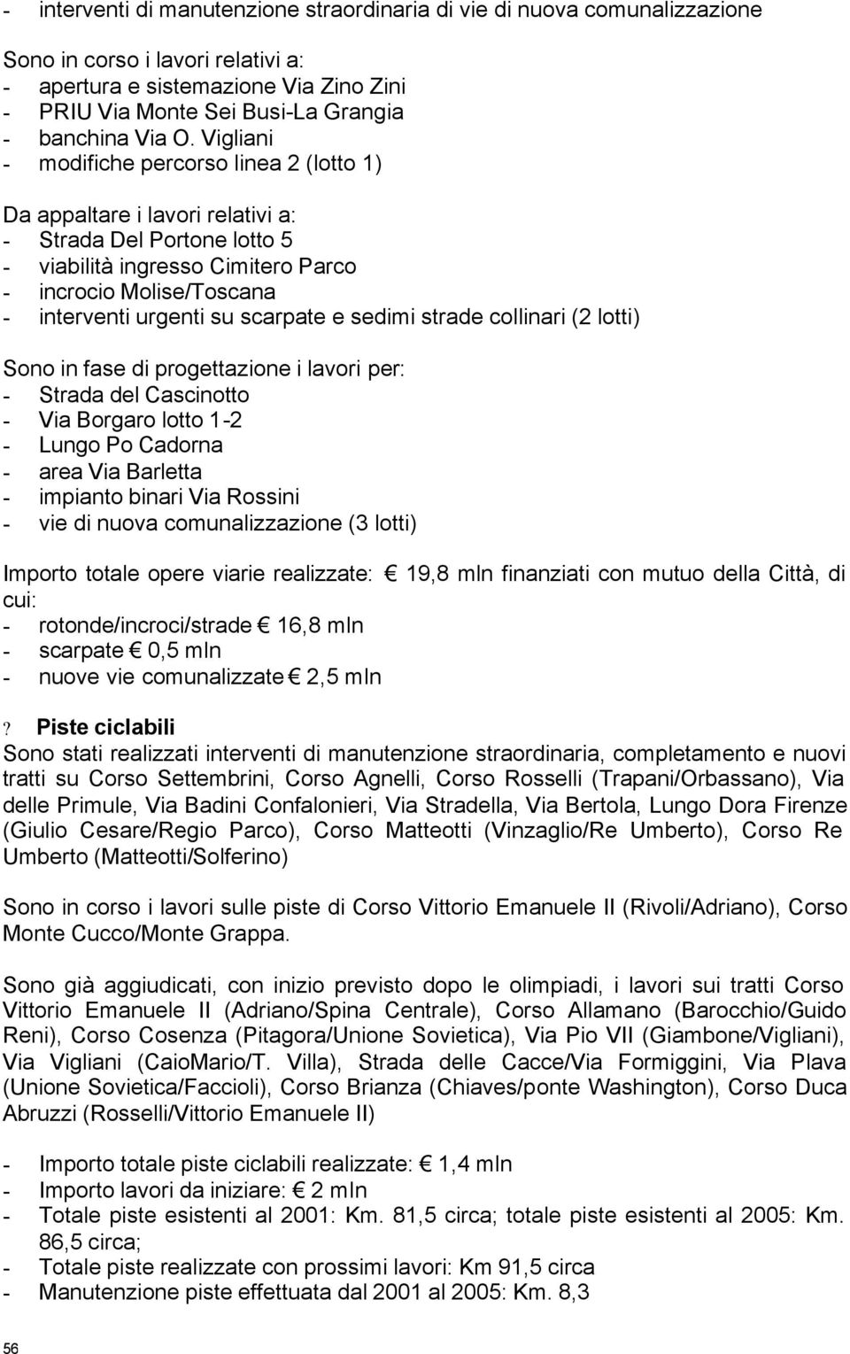 Vigliani - modifiche percorso linea 2 (lotto 1) Da appaltare i lavori relativi a: - Strada Del Portone lotto 5 - viabilità ingresso Cimitero Parco - incrocio Molise/Toscana - interventi urgenti su