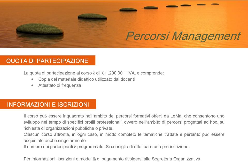 formativi offerti da LeMa, che consentono uno sviluppo nel tempo di specifici profili professionali, ovvero nell ambito di percorsi progettati ad hoc, su richiesta di organizzazioni pubbliche