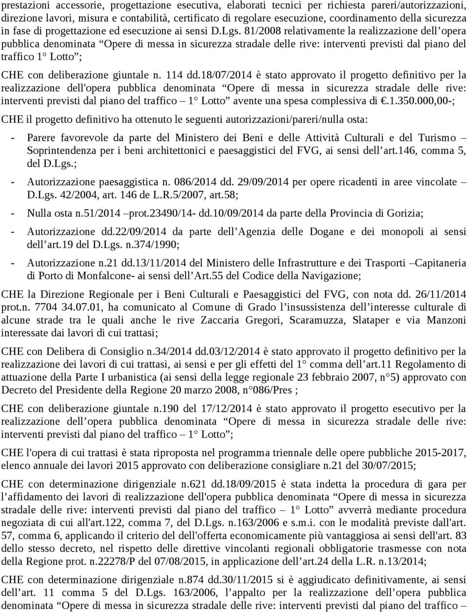 81/008 relativamente la realizzazione dell opera pubblica denominata Opere di messa in sicurezza stradale delle rive: interventi previsti dal piano del traffico 1 Lotto ; CHE con deliberazione