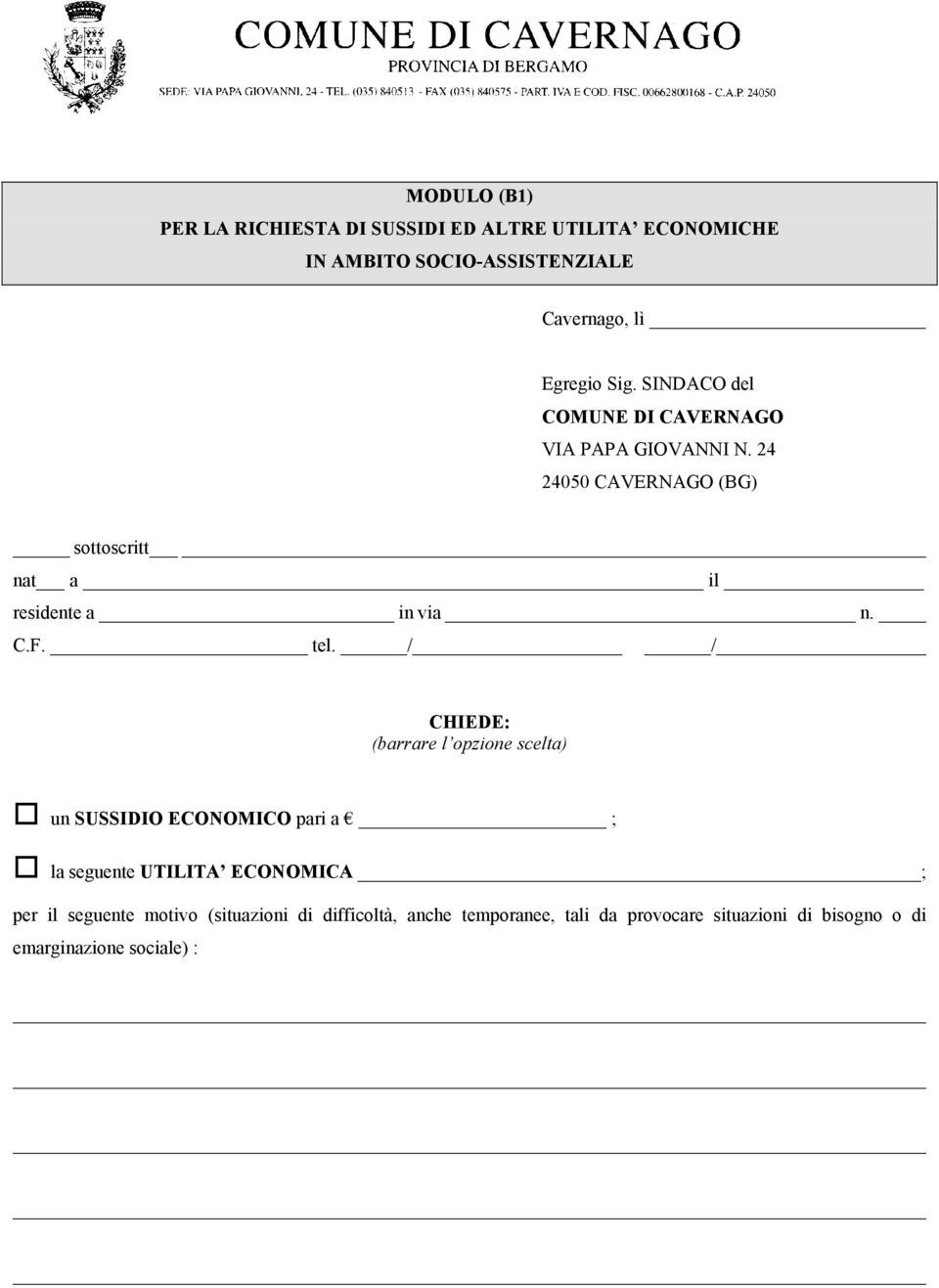 tel. / / CHIEDE: (barrare l opzione scelta) un SUSSIDIO ECONOMICO pari a ; la seguente UTILITA ECONOMICA ; per il seguente