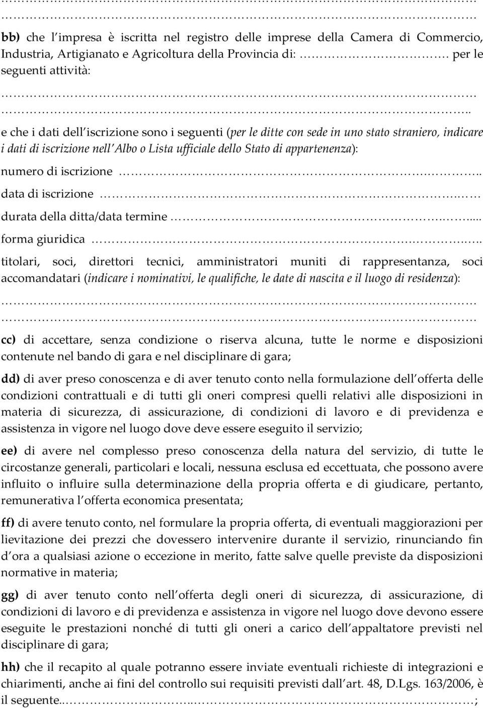 iscrizione... data di iscrizione. durata della ditta/data termine.... forma giuridica.