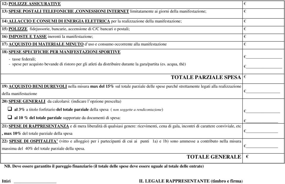 alla manifestazione 18) SPESE SPECIFICHE PER MANIFESTAZIONI SPORTIVE - tasse federali; - spese per acquisto bevande di ristoro per gli atleti da distribuire durante la gara/partita (es.