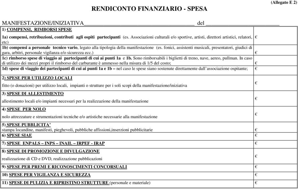 fonici, assistenti musicali, presentatori, giudici di gara, arbitri, personale vigilanza e/o sicurezza ecc.) 1c) rimborso spese di viaggio ai partecipanti di cui ai punti 1a e 1b.