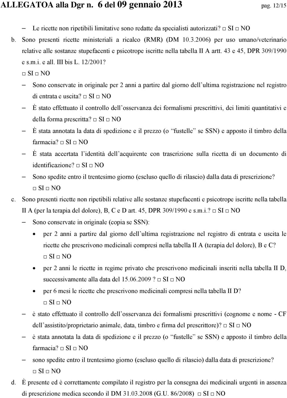 È stato effettuato il controllo dell osservanza dei formalismi prescrittivi, dei limiti quantitativi e della forma prescritta?