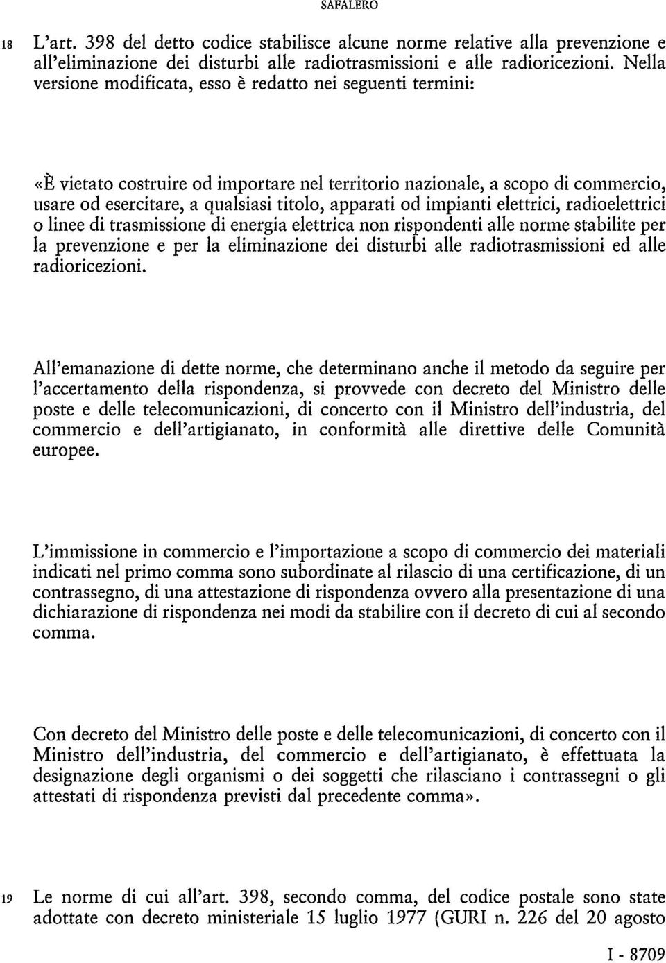 impianti elettrici, radioelettrici o linee di trasmissione di energia elettrica non rispondenti alle norme stabilite per la prevenzione e per la eliminazione dei disturbi alle radiotrasmissioni ed