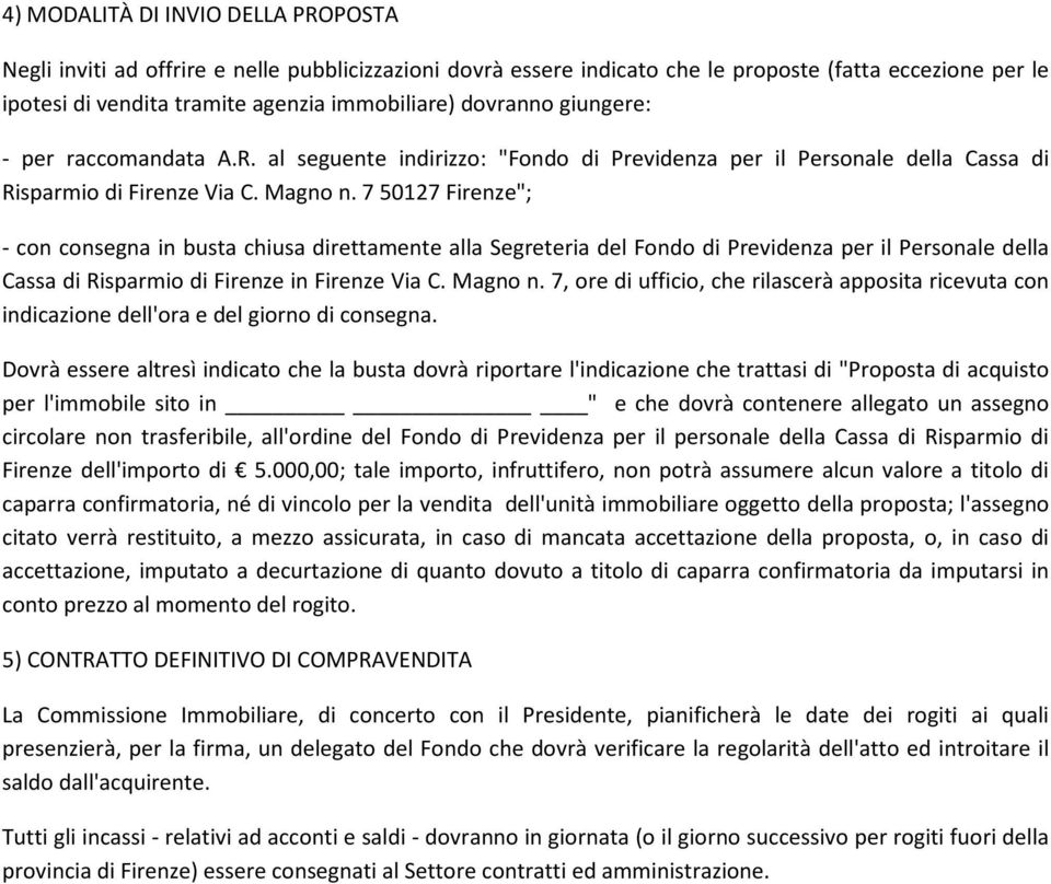 7 50127 Firenze"; - con consegna in busta chiusa direttamente alla Segreteria del Fondo di Previdenza per il Personale della Cassa di Risparmio di Firenze in Firenze Via C. Magno n.