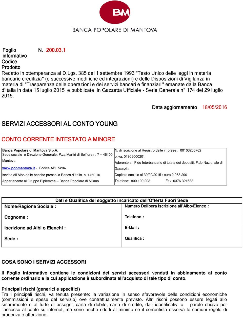 operazioni e dei servizi bancari e finanziari " emanate dalla Banca d'italia in data 15 luglio 2015 e pubblicate in Gazzetta Ufficiale - Serie Generale n 174 del 29 luglio 2015.