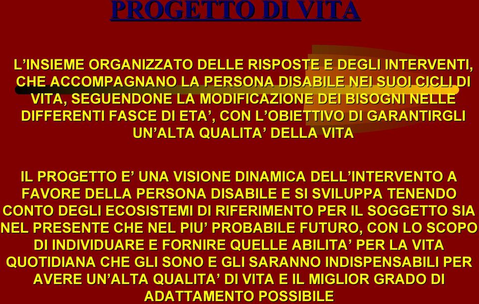 PERSONA DISABILE E SI SVILUPPA TENENDO CONTO DEGLI ECOSISTEMI DI RIFERIMENTO PER IL SOGGETTO SIA NEL PRESENTE CHE NEL PIU PROBABILE FUTURO, CON LO SCOPO DI