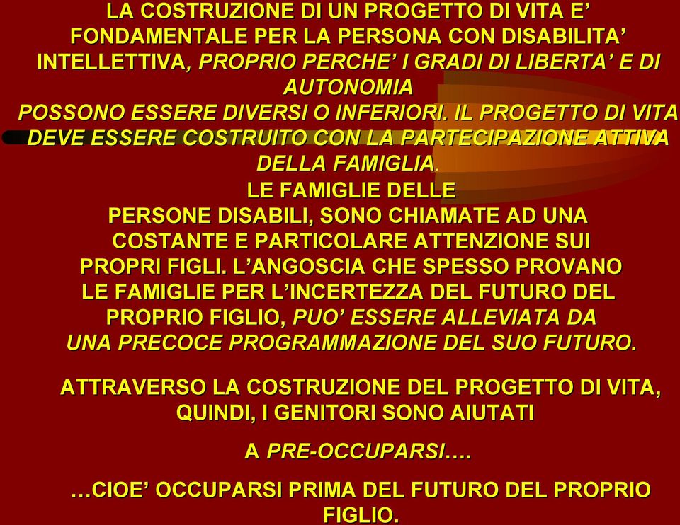 LE FAMIGLIE DELLE PERSONE DISABILI, SONO CHIAMATE AD UNA COSTANTE E PARTICOLARE ATTENZIONE SUI PROPRI FIGLI.