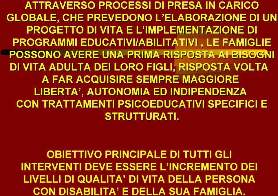 ACQUISIRE SEMPRE MAGGIORE LIBERTA, AUTONOMIA ED INDIPENDENZA CON TRATTAMENTI PSICOEDUCATIVI SPECIFICI E STRUTTURATI.