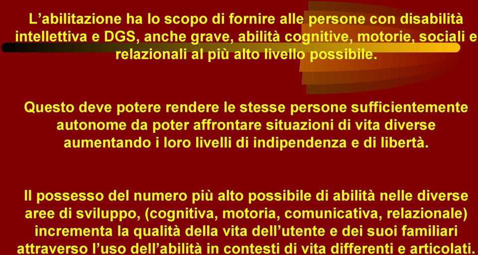 Questo deve potere rendere le stesse persone sufficientemente autonome da poter affrontare situazioni di vita diverse aumentando i loro livelli di