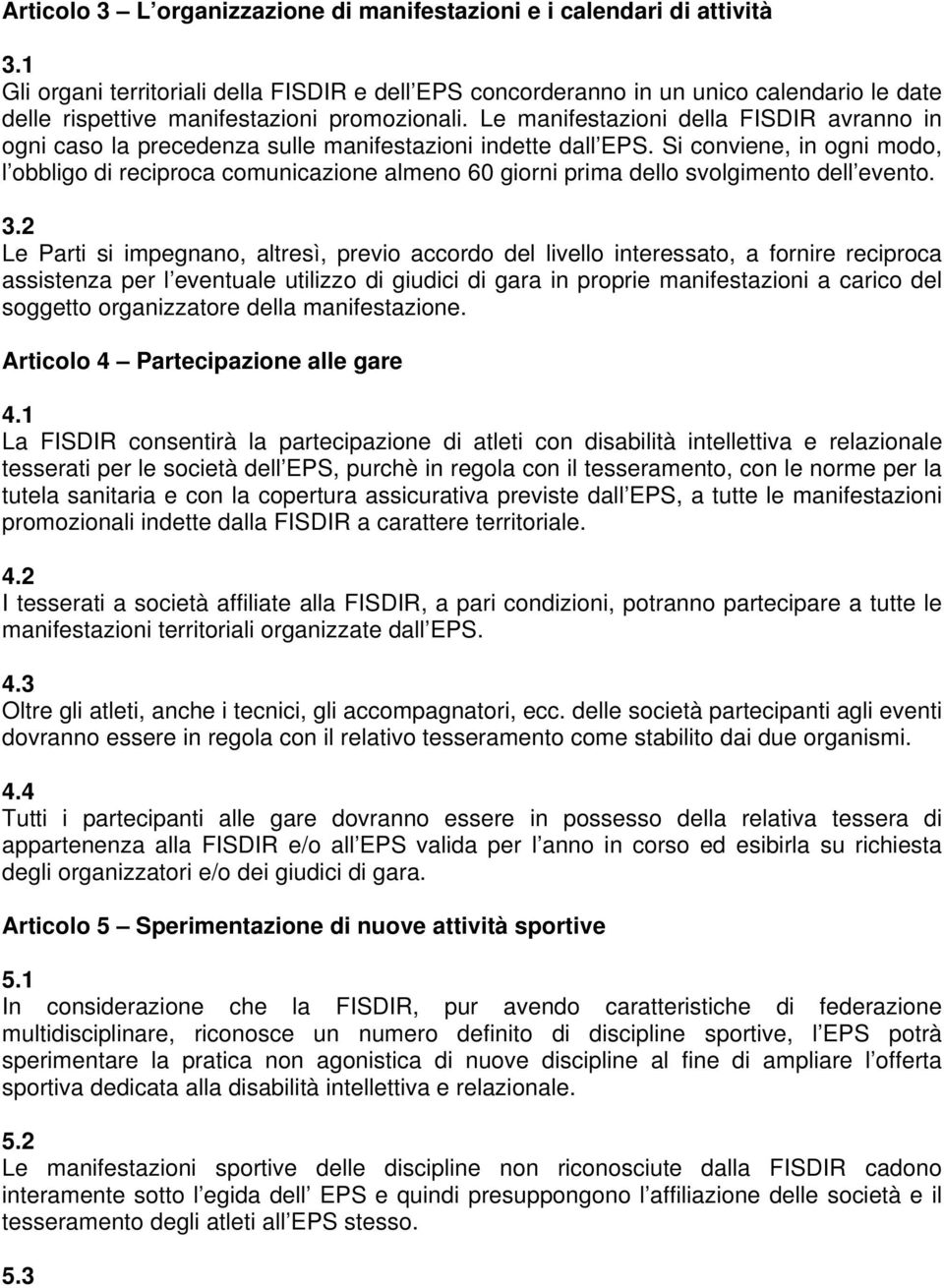 Le manifestazioni della FISDIR avranno in ogni caso la precedenza sulle manifestazioni indette dall EPS.