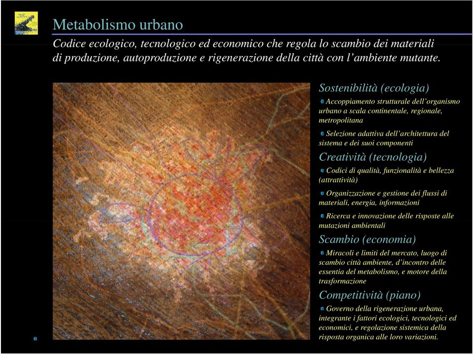 Creatività (tecnologia) Codici di qualità, funzionalità e bellezza (attrattività) Organizzazione e gestione dei flussi di materiali, energia, informazioni Ricerca e innovazione delle risposte alle