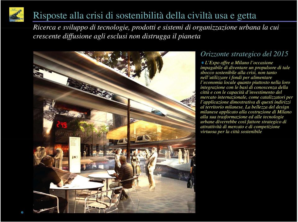 economia locale quanto piuttosto nella loro integrazione con le basi di conoscenza della città e con le capacità d investimento del mercato internazionale, come catalizzatori per l applicazione