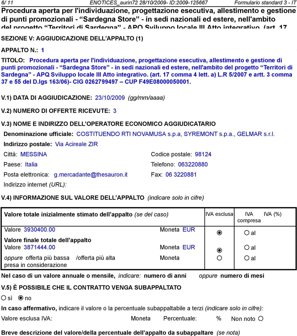 : 1 TITOLO: di punti promozionali - Sardegna Store - in sedi nazionali ed estere, nell'ambito del progetto Territori di Sardegna - APQ Sviluppo locale III Atto integrativo. (art. 17 comma 4 lett.